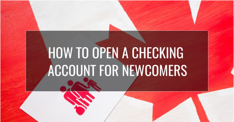 How To Open a Checking Account For Canadian Newcomers